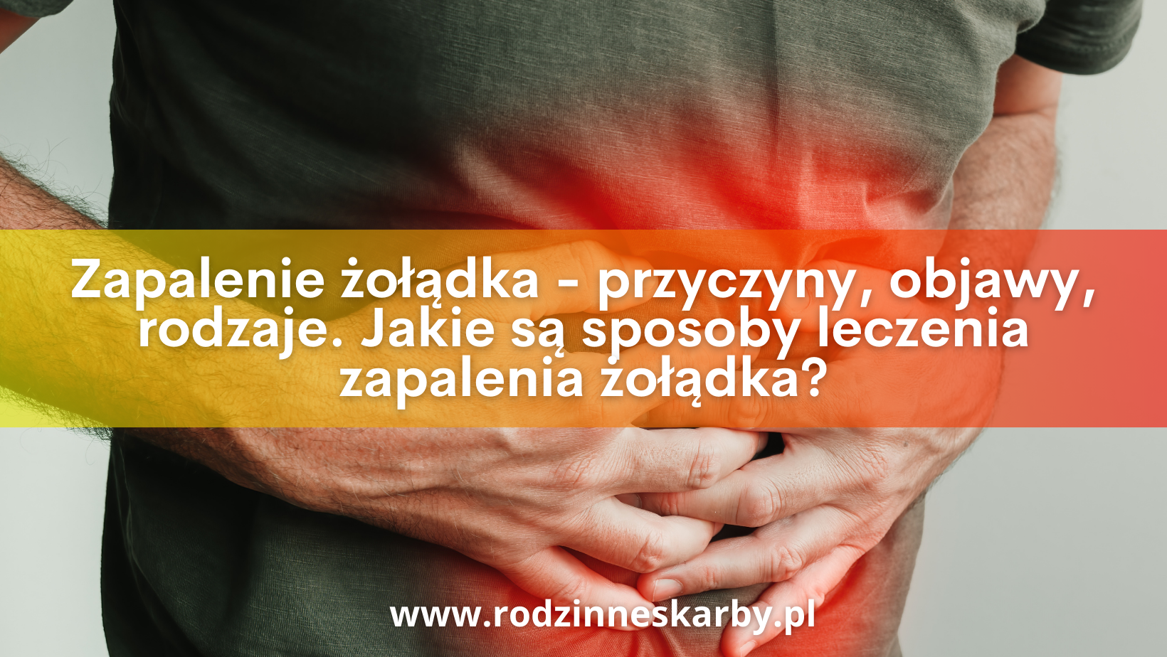 zapalenie zoladka przyczyny objawy rodzaje jakie sa sposoby leczenia zapalenia zoladka