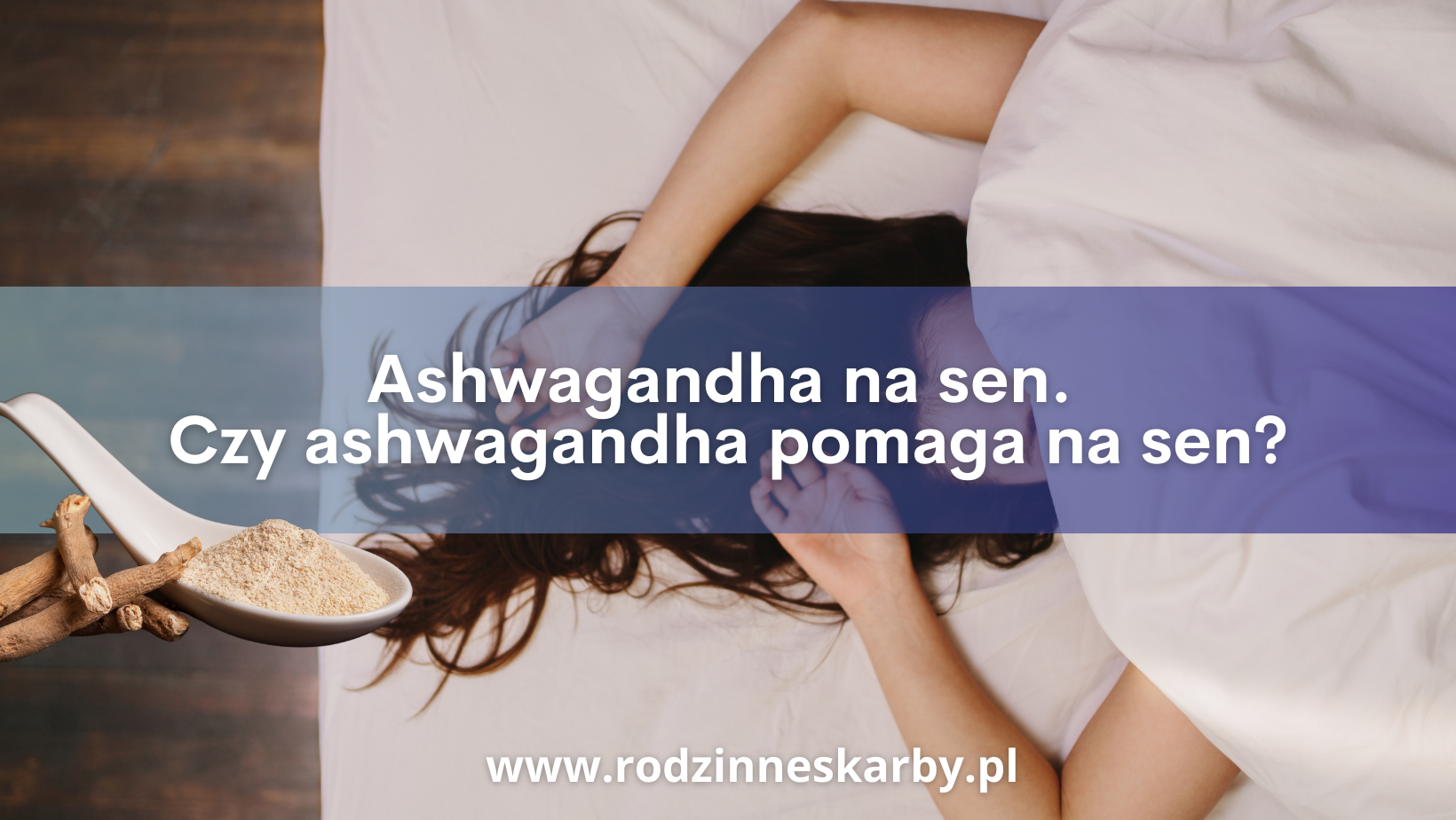 ashwagandha na sen czy ashwagandha pomaga na sen