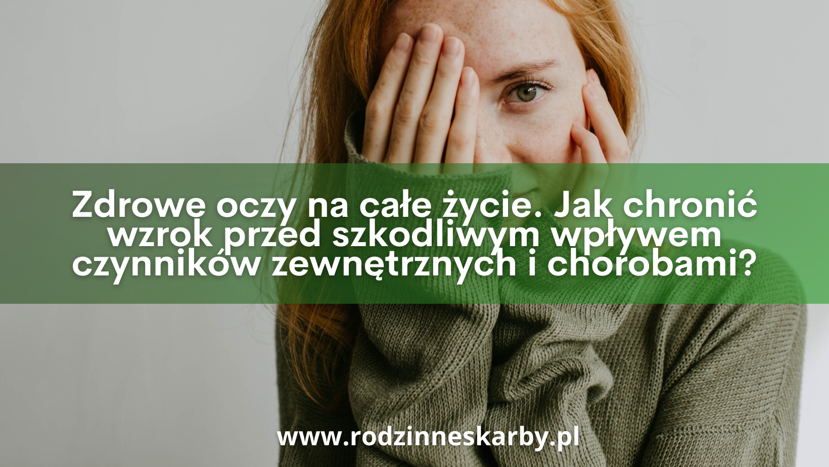 Zdrowe oczy na całe życie. Jak chronić wzrok przed szkodliwym wpływem czynników zewnętrznych i chorobami?