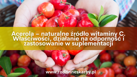acerola naturalne zrodlo witaminy c wlasciwosci dzialanie na-odpornosc-i-zastosowanie w suplementacji