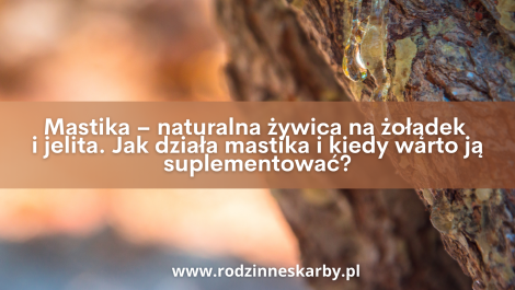 mastika naturalna zywica na zoladek i jelita jak dziala mastika i kiedy warto ja suplementowac