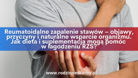 reumatoidalne zapalenie stawow objawy przyczyny i naturalne wsparcie organizmu jak dieta i suplementacja moga pomoc w lagodzeniu rzs