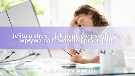 jelita a stres jak napiecie psychiczne wplywa na trawienie i prace jelit