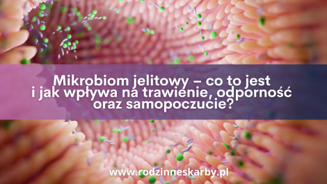 mikrobiom jelitowy co to jest i jak wplywa na trawienie odpornosc oraz samopoczucie