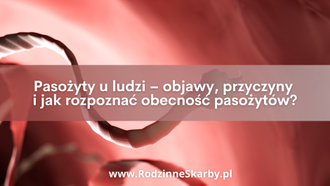 pasozyty u ludzi objawy przyczyny i jak rozpoznac obecnosc pasozytow
